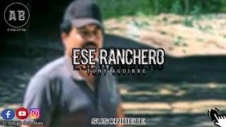 Tony Aguirre-Ese Ranchero¨El MZ¨(Corridos2018)