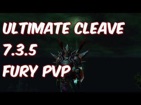 ULTIMATE CLEAVE - 7.3.5 Fury Warrior PvP - WoW Legion