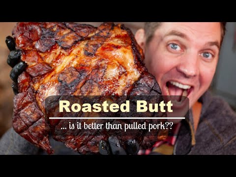 Roasted Butt ... is it better than pulled pork??