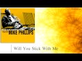 Mike Phillips - Will you stick with me