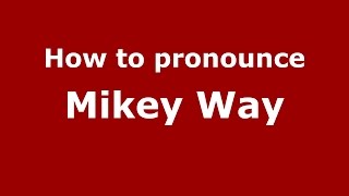 How to pronounce Mikey Way