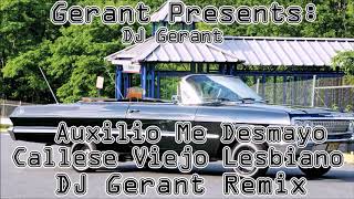 DJ Gerant - Auxilio Me Desmayo, Callese Viejo Lesbiano (DJ Gerant Remix)