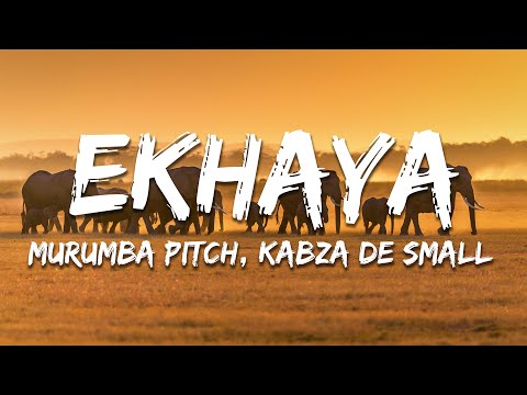 Murumba Pitch, Kabza De Small - Ekhaya (Lyrics)