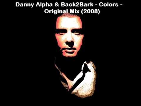 Danny Alpha & Back2Bark - Colors - Original Mix (2008)
