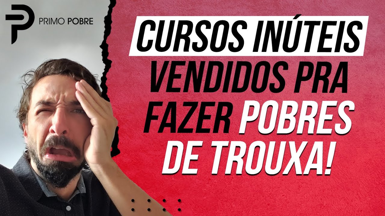 CUIDADO - CURSOS INÚTEIS vendidos para FAZER POBRES DE TROUXA (CURSO DO PRIMO POBRE)