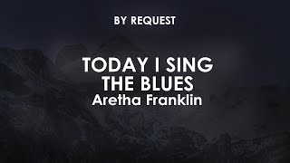 Today I Sing the Blues | Aretha Franklin