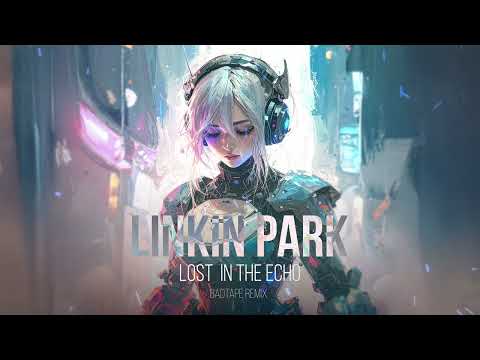 Linkin Park - Lost in the echo (unofficial BADTAPE remix - REMASTERED)