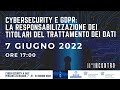  Webinar - Cybersecurity  e GDPR: la responsabilizzazione dei titolari del trattamento dei dati 7/06/2022 Confindustria Chieti Pescara