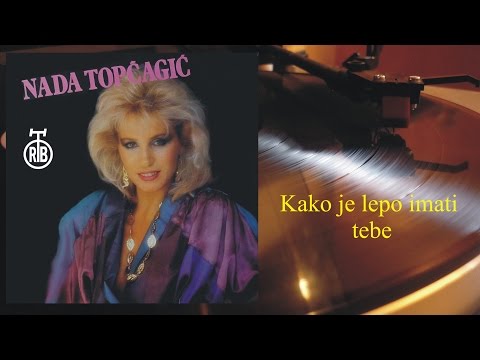 Nada Topčagić - Kako je lepo imati tebe (1985)