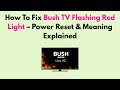 How To Fix Bush TV Flashing Red Light – Power Reset & Meaning Explained