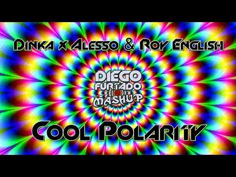 Dinka x Alesso & Roy English - Cool Polarity (Diego Furtado Mashup)