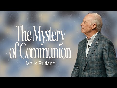 The Mystery of Communion | Dr. Mark Rutland