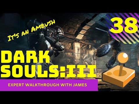 Dark Souls 3 - Expert Walkthrough with James - PT38 It's an Ambush