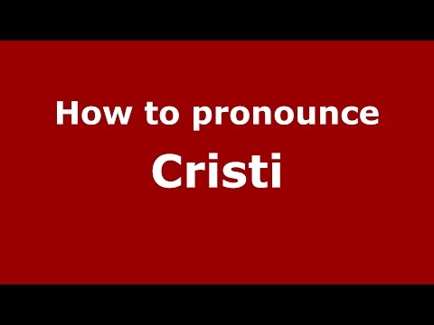 How to pronounce Cristi