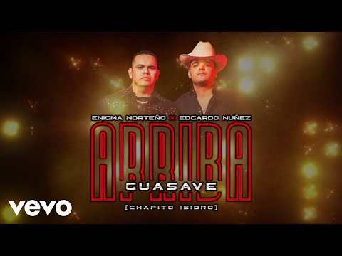 Enigma Norteño, Edgardo Nuñez - Arriba Guasave (Chapito Isidro) (LETRA)