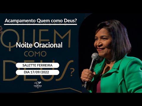 Noite Oracional com Salette Ferreira no Acampamento Quem como Deus  (18/09/2022)