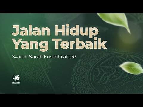 Jalan Hidup yang Terbaik (Syarah Surah Fushshilat: 33)