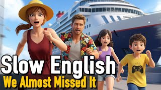 Days of My Family - 🛳️ We Almost Missed the Cruise! | Slow English For Beginners | A1–A2 level