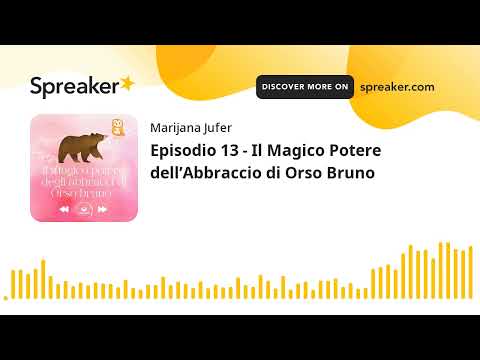 Episodio 13 - Il Magico Potere dell’Abbraccio di Orso Bruno