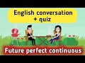 Future perfect continuous tense | Future perfect continuous English conversation | Sunshine English