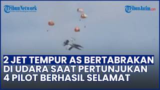Atraksi Berubah Tragedi! 2 Jet Tempur AS Tabrakan saat Pertunjukan Udara, 4 Pilot Melontarkan Diri