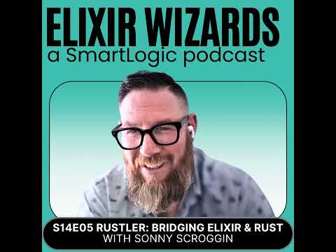 Rustler: Bridging Elixir and Rust with Sonny Scroggin