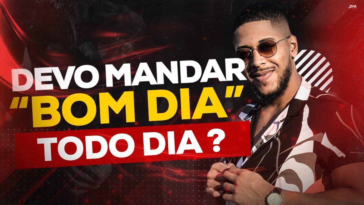 DEVO MANDAR “bom dia” TODO DIA?