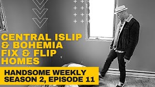 Central Islip Section 8 Rental & Bohemia Fix & Flip Homes // Handsome Weekly Season 2, Ep. 11
