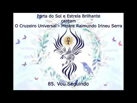 O Cruzeiro Universal 85  Vou Seguindo - Mestre Irineu