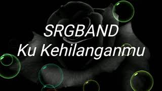 Download lagu SRGBAND -Ku Kehilanganmu mp3