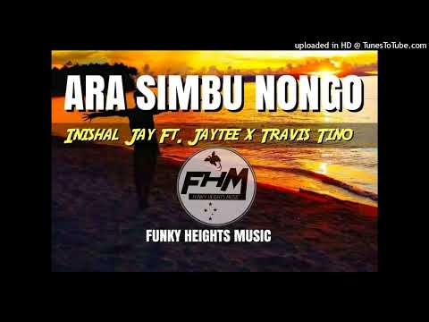 Ara Simbu Nongo (2022) - Inishal Jay Ft. JayTee & Travis Tino (Prod by Inishal Jay @ FHM)