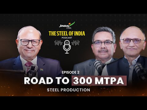 Jindal Steel | The Steel Of India Podcast | Episode 2: Road to 300 MTPA Steel Production