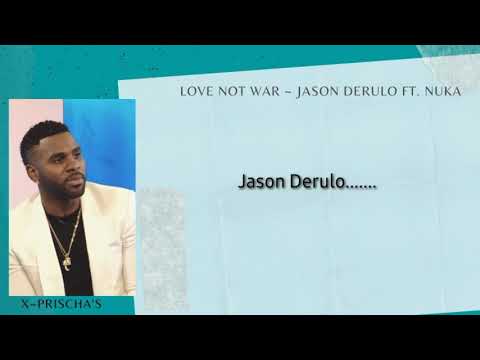 LOVE NOT WAR ~ JASON DERULO FT. NUKA (JustLyrics)
