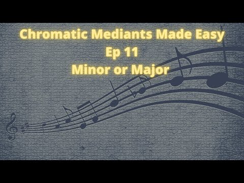 Chromatic Mediants Made Easy Ep 11 Minor or Major(OLD)