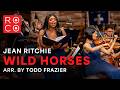 Jean Ritchie: Wild Horses, arr. J. Todd Frazier (ROCO, Viviana Goodwin, Delyana Lazarova)