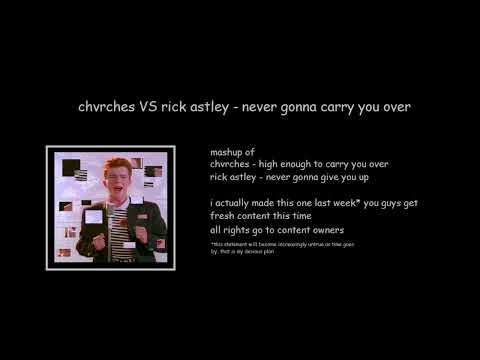 [Mashup] CHVRCHES VS Rick Astley - Never Gonna Carry You Over