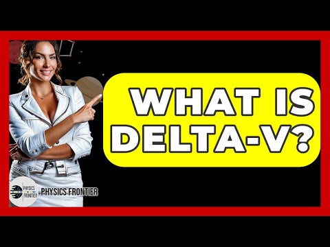 What Is Delta-v? - Physics Frontier