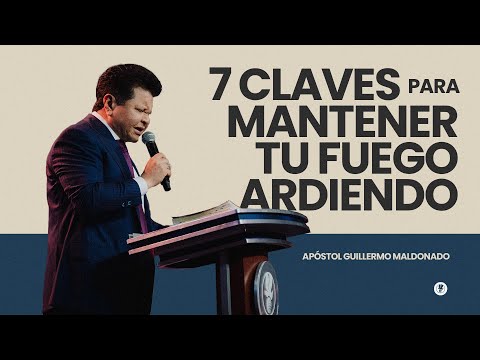 7 CLAVES PARA MANTENER TU FUEGO ARDIENDO (Sermón del Domingo de Pentecostés) Guillermo Maldonado