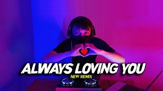 Download lagu DJ TERBARU FULL BASS ALWAYS LOVING YOU NEW REMIX... mp3