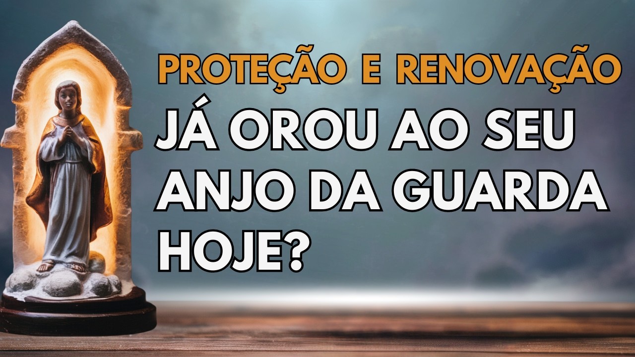 Linda Oração ao Anjo da Guarda Pedindo Proteção e Restauração do Corpo e da Alma