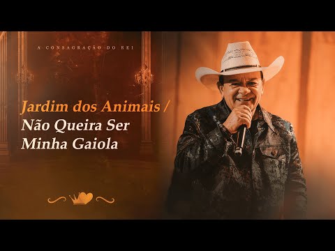 Toca do Vale - Jardim dos Animais / Não Queira Ser Minha Gaiola (A Consagração do Rei)