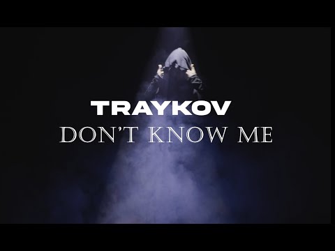 TRAYKOV - Don't Know Me (Official Video)