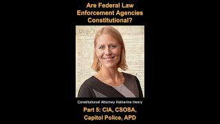 Are Federal Law Enforcement Agencies Constitutional? Part 5: CIA, CSOSA, Capitol Police, APD S5E21