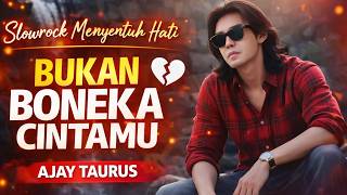 Download lagu BUKAN BONEKA CINTAMU - Lagu Sedih Slow Rock Menyentuh Hati - AJAY TAURUS mp3