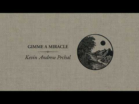 Kevin Andrew Prchal - Gimme a Miracle