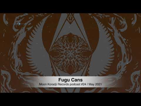 Moon Koradji Records Podcast #24 with Fugu Cans / May 2021