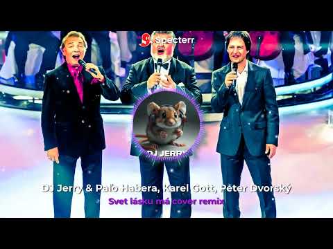 DJ Jerry & Paľo Habera, Karel Gott, Peter Dvorský - Svet lásku má cover remix