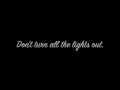 Don't Turn The Lights Out Lyrics (D-Sisive ft. Neverending White Lights)