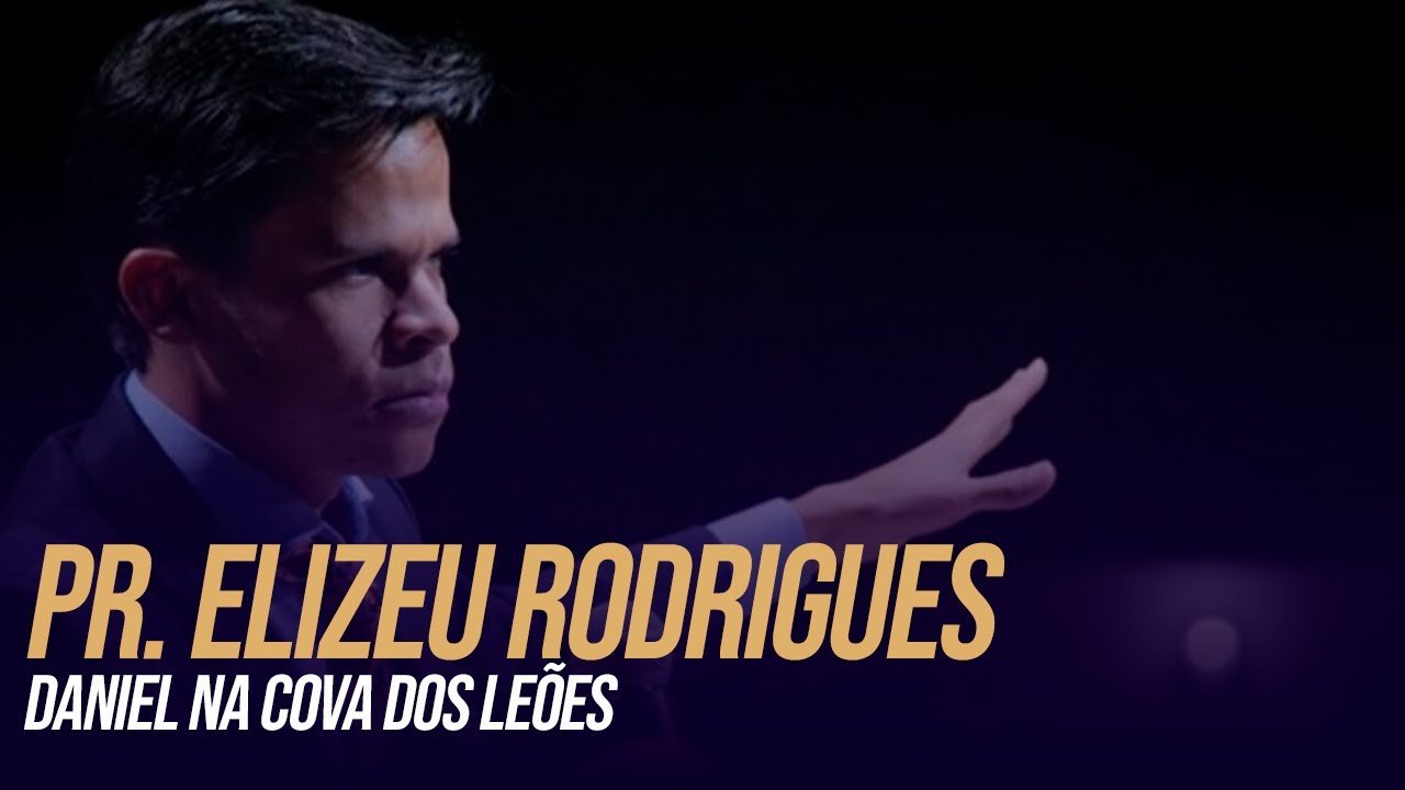 PASTOR ELIZEU RODRIGUES - DANIEL NA COVA DOS LEÕES