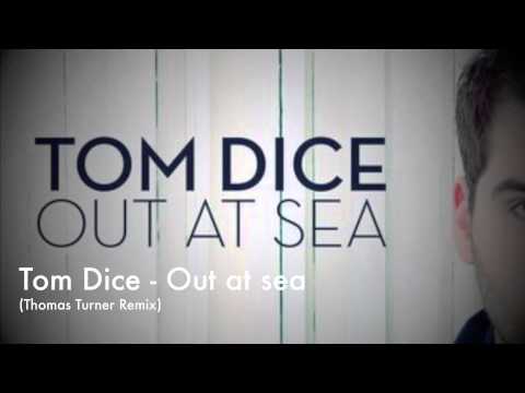 Tom Dice - Out at sea ( Thomas Turner Remix )